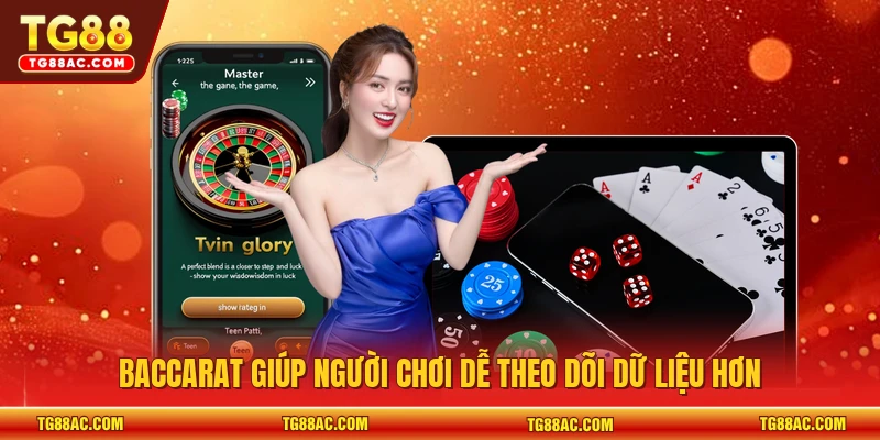 Baccarat giúp người chơi dễ theo dõi dữ liệu hơn