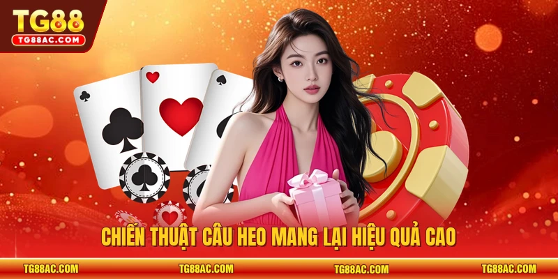 Chiến thuật câu heo mang lại hiệu quả cao