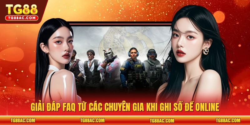 Giải đáp FAQ từ các chuyên gia khi ghi số đề online
