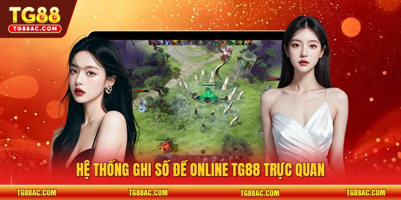 Hệ thống ghi số đề online TG88 trực quan
