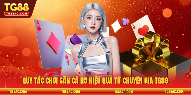 Quy tắc chơi săn cá H5 hiệu quả từ chuyên gia TG88