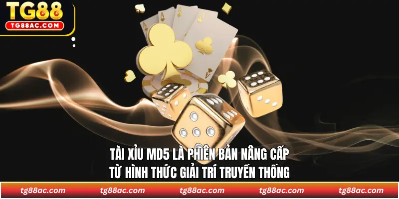 Tài xỉu MD5 là phiên bản nâng cấp từ hình thức giải trí truyền thống