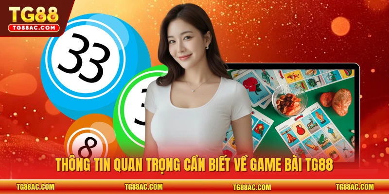 Thông tin quan trọng cần biết về game bài TG88