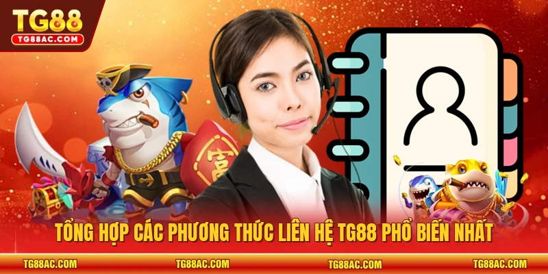 Tổng hợp các phương thức liên hệ TG88 phổ biến nhất